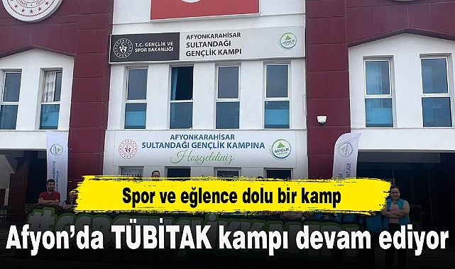 Afyon'da TÜBİTAK kampı devam ediyor