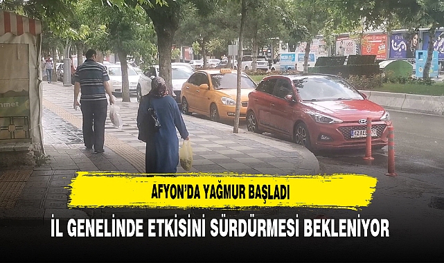 Afyon’da  Yağmur Başladı İl Genelinde Etkisini Sürdürmesi Bekleniyor