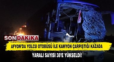 Afyon'da Yolcu Otobüsü İle Kamyon Çarpıştığı Kazada Yaralı Sayısı 38'e Yükseldi!
