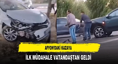 Afyon'daki Kazaya İlk Müdahale Vatandaştan Geldi
