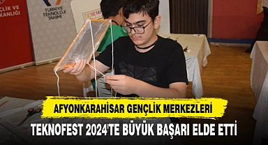 AFYON GENÇLİK MERKEZLERİ TEKNOFEST 2024'TE BÜYÜK BAŞARI ELDE ETTİ
