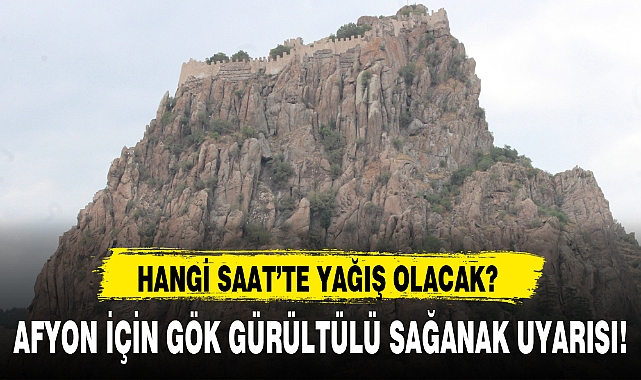 AFYON İÇİN GÖK GÜRÜLTÜLÜ SAĞANAK UYARISI!