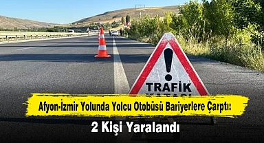 Afyon-İzmir Karayolunda Yolcu Otobüsü Bariyerlere Çarptı!