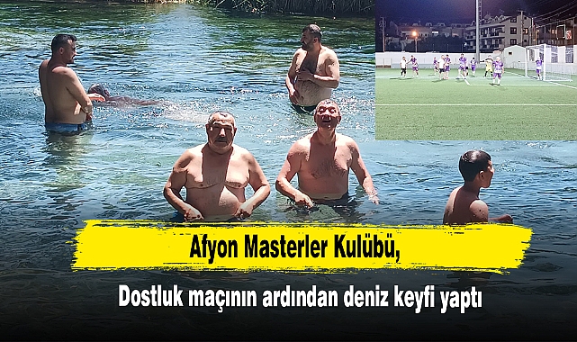Afyon Masterler Kulübü, dostluk maçının ardından deniz keyfi yaptı!