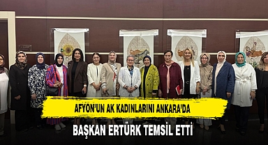 Afyon’un AK Kadınlarını Ankara’da Başkan Ertürk Temsil Etti