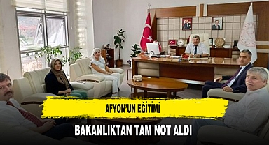 Afyon’un Eğitimi Bakanlıktan Tam Not Aldı