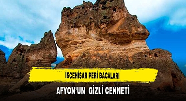 Afyon’un Gizli Cenneti İscehisar Peri Bacaları