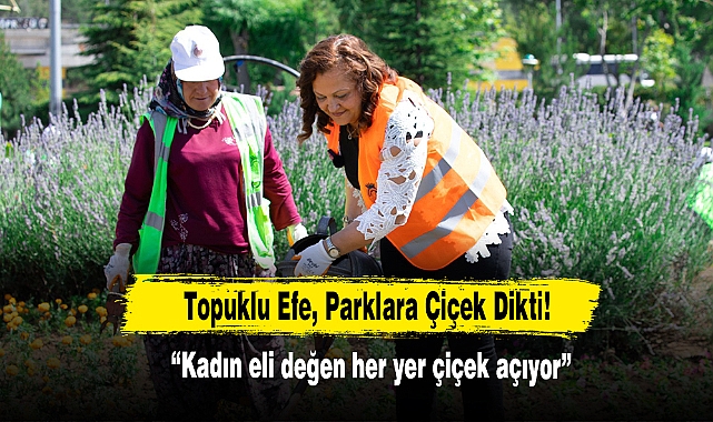 Topuklu Efe, Parklara Çiçek Dikti!