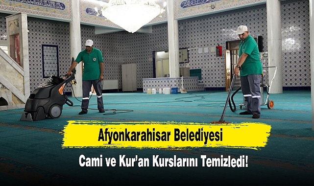 Afyonkarahisar Belediyesi Cami ve Kur’an Kurslarını Temizledi!