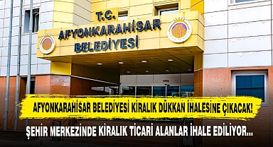 Afyonkarahisar Belediyesi Kiralık Dükkan İhalesine Çıkacak!