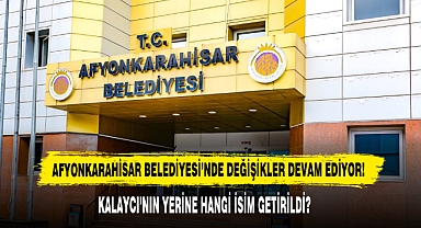 Afyonkarahisar Belediyesi’nde Değişikler Devam Ediyor!