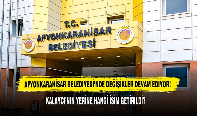 Afyonkarahisar Belediyesi’nde Değişikler Devam Ediyor!