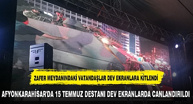 AFYONKARAHİSAR'DA 15 TEMMUZ DESTANSI MÜCADELEDEV EKRANLARDA CANLANDIRILDI