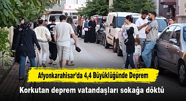 Afyonkarahisar'da 4,4 Büyüklüğünde Deprem: Korkutan deprem vatandaşları sokağa döktü
