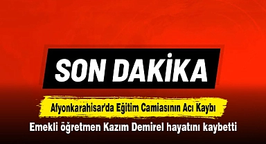Afyonkarahisar'da Eğitim Camiasının Acı Kaybı