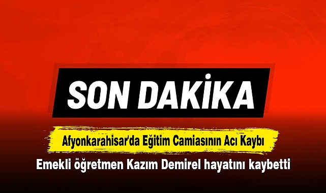 Afyonkarahisar'da Eğitim Camiasının Acı Kaybı