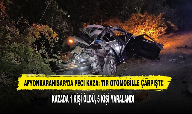 Afyonkarahisar’da Feci Kaza: Tır Otomobille Çarpıştı!