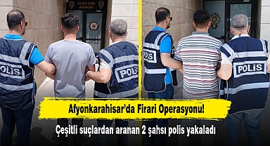 Afyonkarahisar’da Firari Operasyonu! Çeşitli suçlardan aranan 2 şahsı polis yakaladı