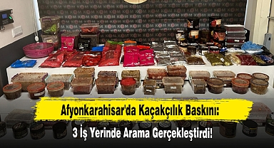 Afyonkarahisar'da Kaçakçılık Baskını: 3 İş Yerinde Arama Gerçekleştirdi!