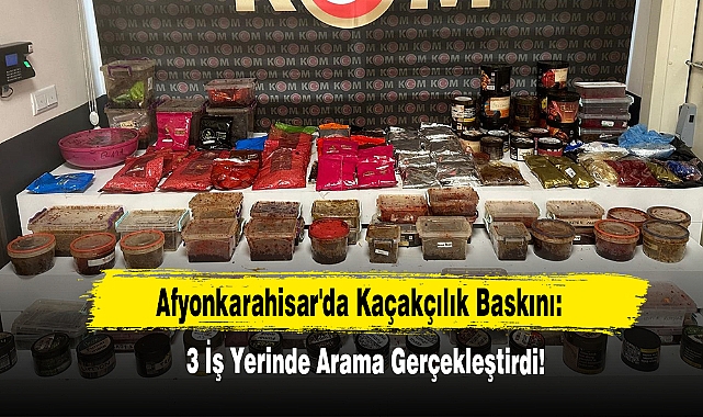 Afyonkarahisar'da Kaçakçılık Baskını: 3 İş Yerinde Arama Gerçekleştirdi!