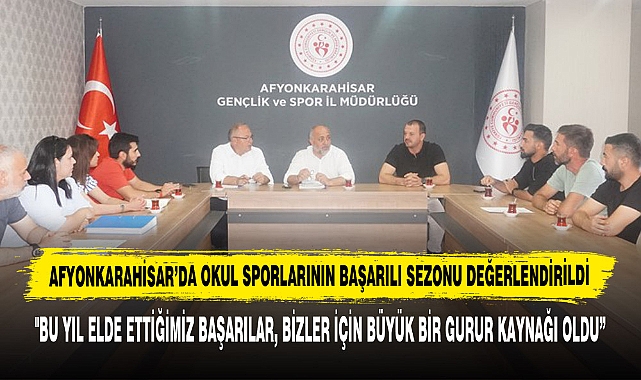 Afyonkarahisar’da Okul Sporlarının Başarılı Sezonu Değerlendirildi