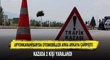 Afyonkarahisar’da Otomobiller Arka Arkaya Çarpıştı!