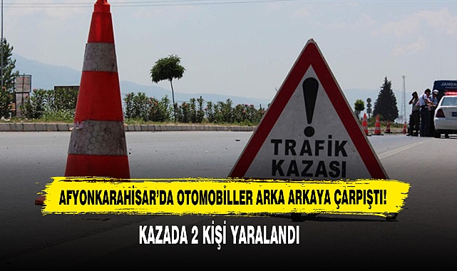 Afyonkarahisar’da Otomobiller Arka Arkaya Çarpıştı!