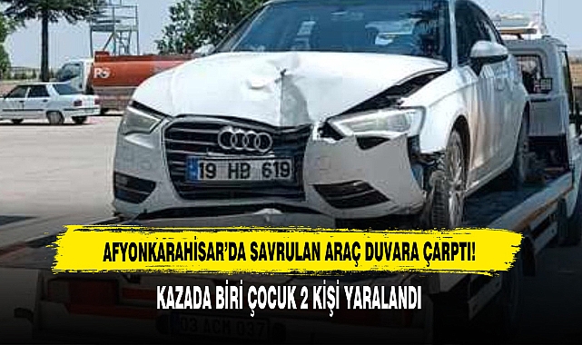 Afyonkarahisar’da Savrulan Araç Duvara Çarptı!