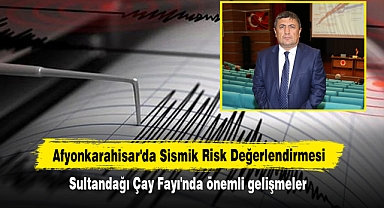 Afyonkarahisar'da Sismik Risk Değerlendirmesi: Sultandağı Çay Fayı'nda önemli gelişmeler