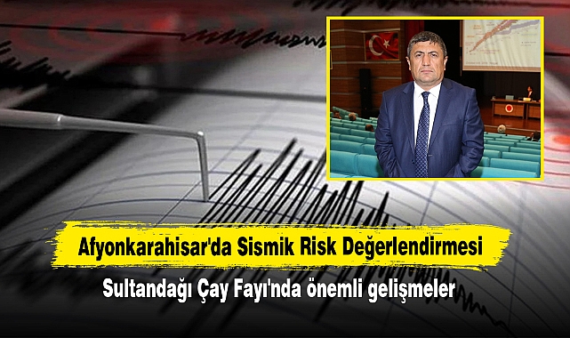 Afyonkarahisar'da Sismik Risk Değerlendirmesi: Sultandağı Çay Fayı'nda önemli gelişmeler