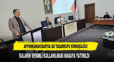 AFYONKARAHİSAR’DA SU TASARRUFU KONUŞULDU!