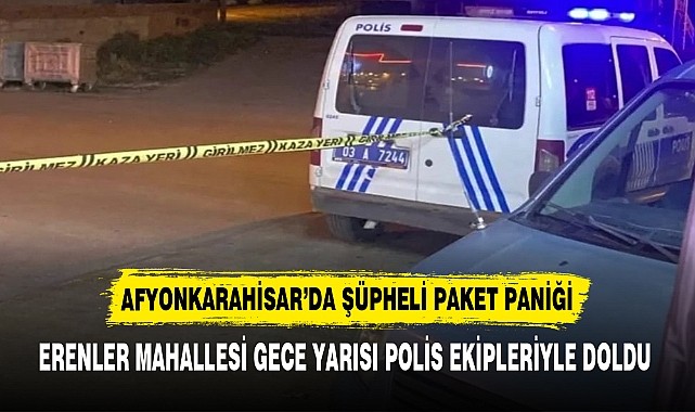 AFYONKARAHİSAR’DA ŞÜPHELİ PAKET PANİĞİ