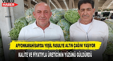 Afyonkarahisar'da Yeşil Fasulye Altın Çağını Yaşıyor