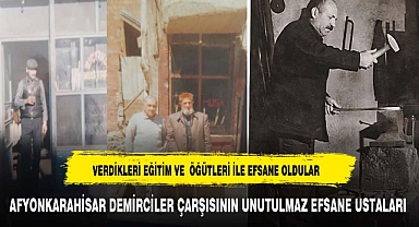 AFYONKARAHİSAR DEMİRCİLER ÇARŞISININ UNUTULMAZ EFSANE USTALARI