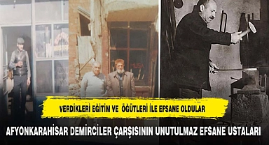 AFYONKARAHİSAR DEMİRCİLER ÇARŞISININ UNUTULMAZ EFSANE USTALARI