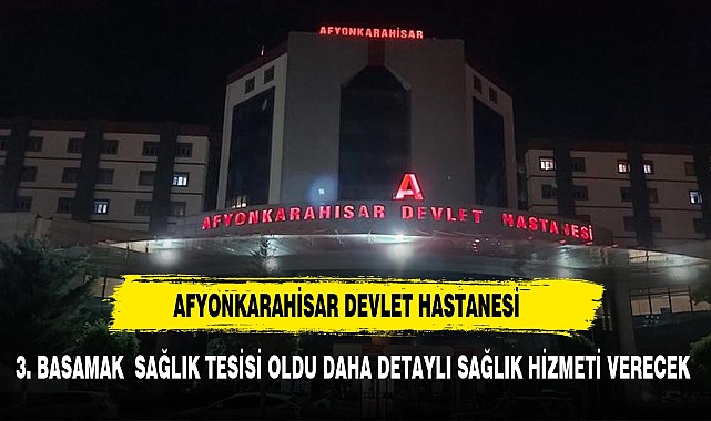 Afyonkarahisar Devlet Hastanesi 3. basamak sağlık tesisi oldu