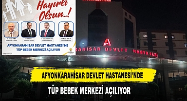 Afyonkarahisar Devlet Hastanesi'nde Tüp Bebek Merkezi Açılıyor