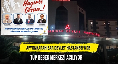 Afyonkarahisar Devlet Hastanesi'nde Tüp Bebek Merkezi Açılıyor