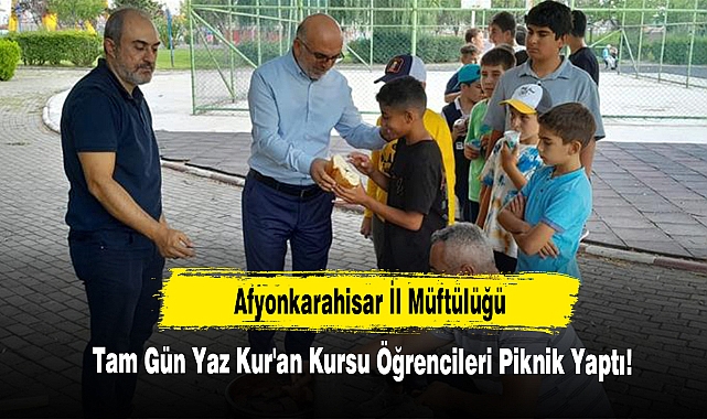 Afyonkarahisar İl Müftülüğü Tam Gün Yaz Kur'an Kursu Öğrencileri Piknik Yaptı!