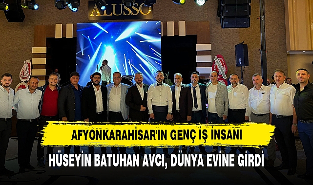 Afyonkarahisar'ın Genç İş İnsanı Hüseyin Batuhan Avcı, Dünya Evine Girdi