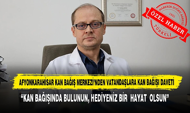 Afyonkarahisar Kan Bağış Merkezi'nden Vatandaşlara Kan Bağışı Daveti