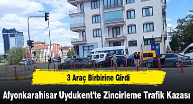 Afyonkarahisar Uydukent'te Zincirleme Trafik Kazası: 3 Araç Birbirine Girdi
