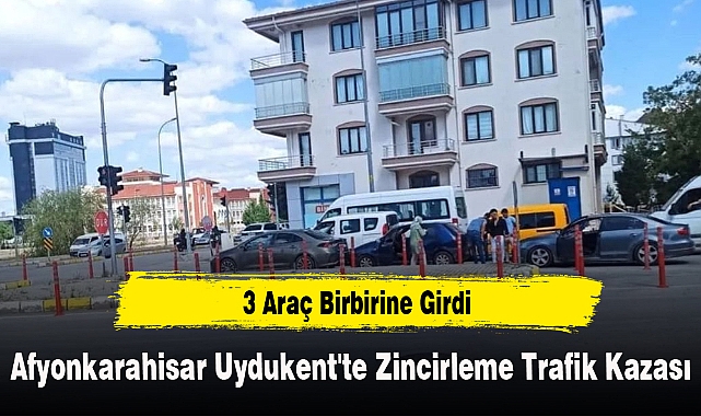 Afyonkarahisar Uydukent'te Zincirleme Trafik Kazası: 3 Araç Birbirine Girdi