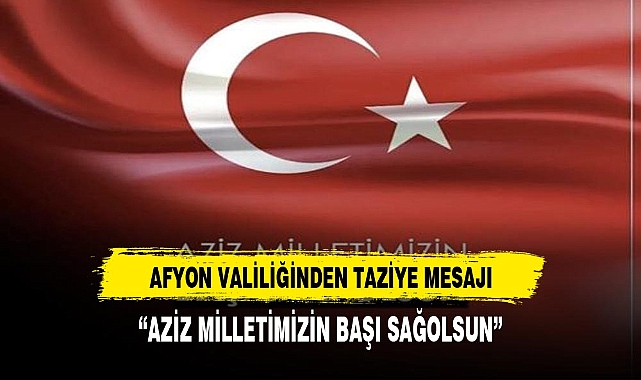 AFYONKARAHİSAR VALİLİĞİNDEN TAZİYE MESAJI
