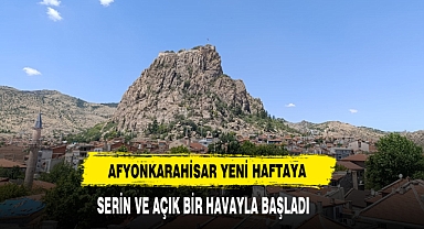 Afyonkarahisar Yeni Haftaya Serin Ve Açık Bir Havayla Başladı