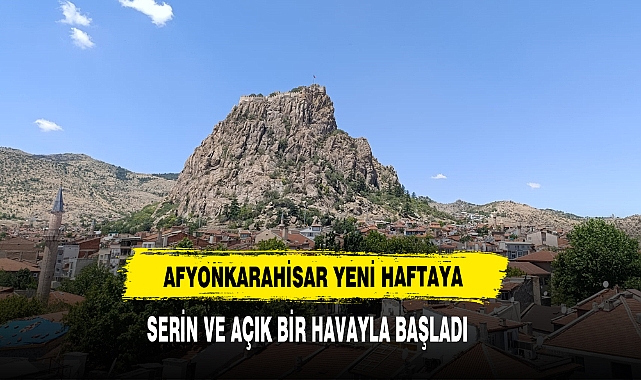 Afyonkarahisar Yeni Haftaya Serin Ve Açık Bir Havayla Başladı