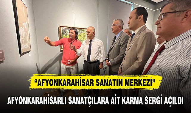 AFYONKARAHİSARLI SANATÇILARA AİT KARMA SERGİ AÇILDI