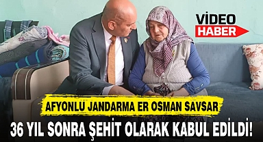 AFYONLU JANDARMA ER OSMAN SAVSAR, 36 YIL SONRA ŞEHİT OLARAK KABUL EDİLDİ!