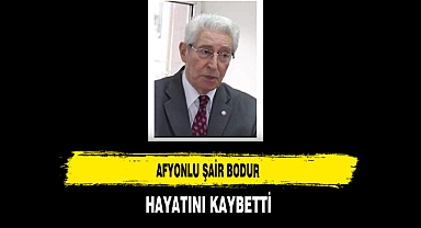 Afyonlu Şair Bodur Hayatını Kaybetti