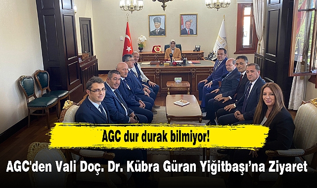 AGC'den Vali Doç. Dr. Kübra Güran Yiğitbaşı'na Ziyaret 